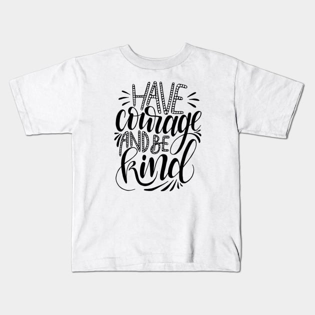 Have Courage, be Kind. Kids T-Shirt by giantplayful